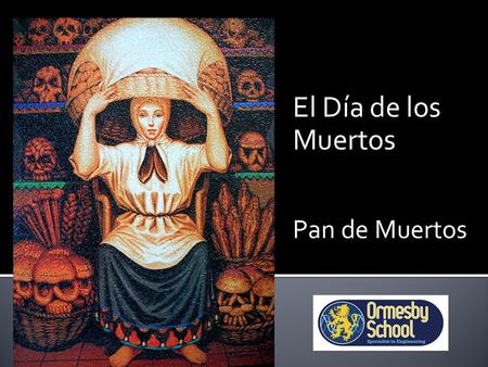 El Día de los Muertos Pan de Muertos. Next lessons Project Bongo Activity (no money) Remember homework Homework – Seperate sheet Bring in next lesson.