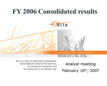 Analyst meeting February 16 th, 2007 FY 2006 Consolidated results.