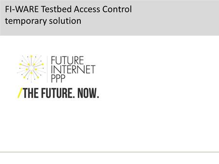 FI-WARE Testbed Access Control temporary solution.