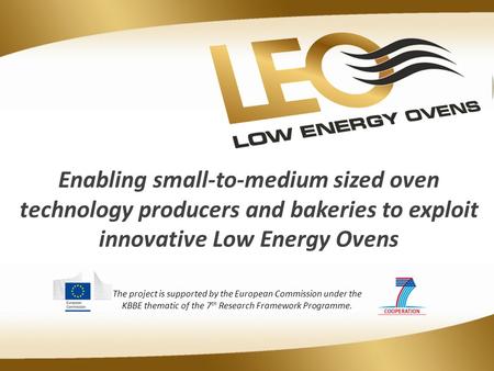 Enabling small-to-medium sized oven technology producers and bakeries to exploit innovative Low Energy Ovens The project is supported by the European Commission.