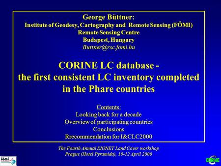 George Büttner: Institute of Geodesy, Cartography and Remote Sensing (FÖMI) Remote Sensing Centre Budapest, Hungary CORINE LC database.