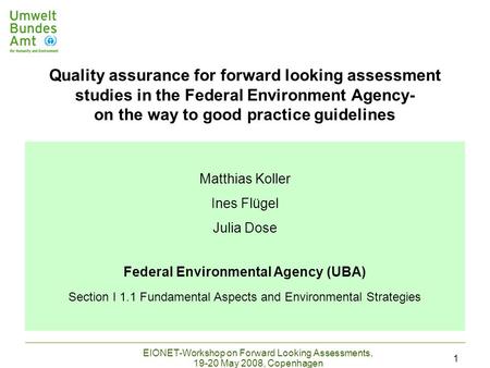 EIONET-Workshop on Forward Looking Assessments, 19-20 May 2008, Copenhagen 1 Matthias Koller Ines Flügel Julia Dose Federal Environmental Agency (UBA)