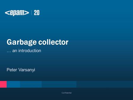 … an introduction Peter Varsanyi Garbage collector Confidential.