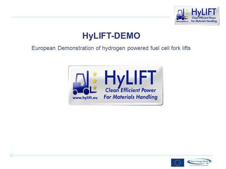 1 HyLIFT-DEMO European Demonstration of hydrogen powered fuel cell fork lifts.