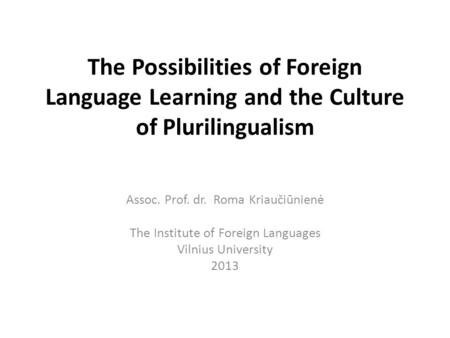 Assoc. Prof. dr.  Roma Kriaučiūnienė The Institute of Foreign Languages