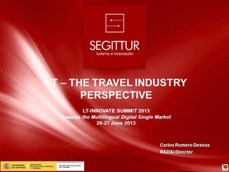 Carlos Romero Dexeus R&D&i Director LT – THE TRAVEL INDUSTRY PERSPECTIVE LT-INNOVATE SUMMIT 2013 Towards the Multilingual Digital Single Market 26-27 June.