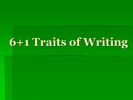 6+1 Traits of Writing. Welcome to Writing Class! September 13, 2011  Objective: Students will define, compare, and contrast the 6 Traits of Writing.