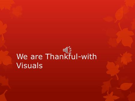 We are Thankful-with Visuals