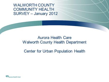 WALWORTH COUNTY COMMUNITY HEALTH SURVEY – January 2012