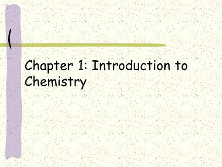 Chapter 1: Introduction to Chemistry. What is chemistry? Study of stuff Study of the composition of substances and the changes they undergo.