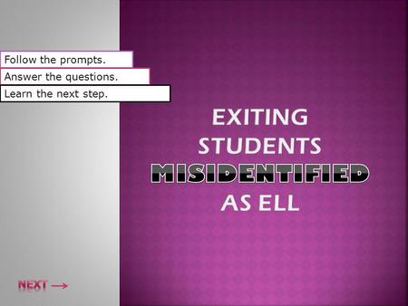 Follow the prompts. Answer the questions. Learn the next step.