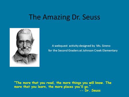 The Amazing Dr. Seuss A webquest activity designed by Ms. Sireno