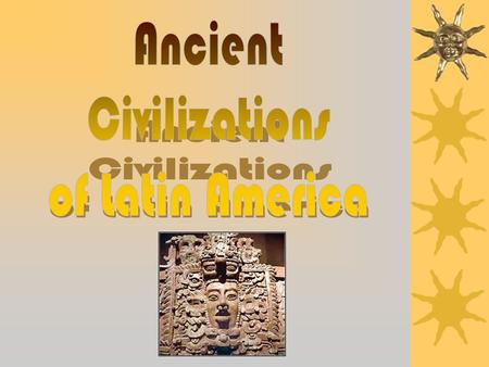 3 Major Pre-Columbian Civilizations: Maya, Aztec, Inca Find these locations and label them on your map.