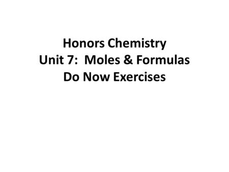 Honors Chemistry Unit 7: Moles & Formulas Do Now Exercises