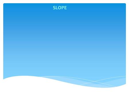 SLOPE.