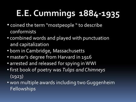 E.E. Cummings 1884-1935 coined the term “mostpeople “ to describe conformists combined words and played with punctuation and capitalization born in Cambridge,