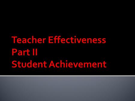  Teacher Evaluation and Effectiveness laws are now in place  Legislature has passed a law that student performance can now be a part of teacher evaluation.