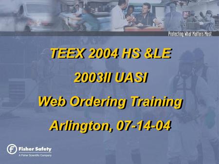 TEEX 2004 HS &LE 2003II UASI Web Ordering Training Arlington, 07-14-04 TEEX 2004 HS &LE 2003II UASI Web Ordering Training Arlington, 07-14-04.