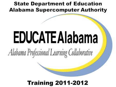 Training 2011-2012. EDUCATEAlabama Support Team SDE Leadership & 334-353-1250 SDE.