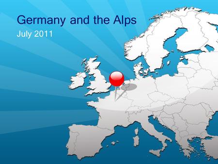 July 2011 Germany and the Alps. Itinerary Day 1 Fly overnight to Germany.