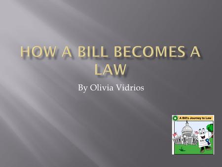 By Olivia Vidrios. IF BILL INTRODUCED BY A CONGRESSMAN IF BILL INTRODUCED BY A SENATOR  Sent to the House of Representative Clerk for an HR# and title.