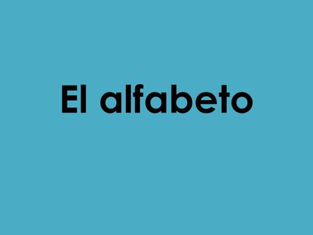 El alfabeto.