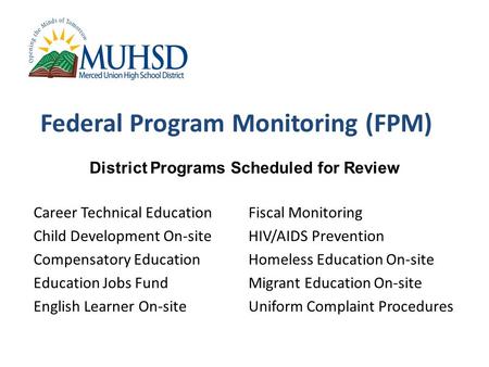 Federal Program Monitoring (FPM) Career Technical Education Child Development On-site Compensatory Education Education Jobs Fund English Learner On-site.