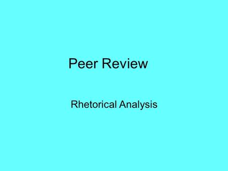 Peer Review Rhetorical Analysis. Clean draft 1: 25 minutes Choose a partner. Trade speeches. Read each other’s speeches and jot down a few notes on the.