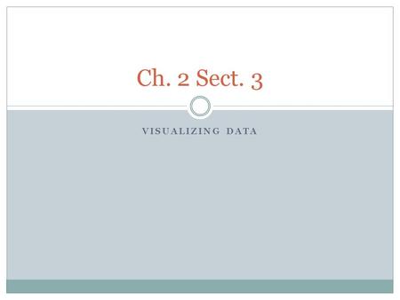 VISUALIZING DATA Ch. 2 Sect. 3. Graphing Data Charts are used to help analyze data Independent variable  Variable that is changed or manipulated  Experimenter.