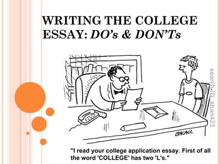 WRITING THE COLLEGE ESSAY: DO’s & DON’Ts. WHAT IS THE AVERAGE % OF TIME AN ADMISSION OFFICER SPENDS ON THE ESSAY PORTION OF YOUR COLLEGE APPLICATION?