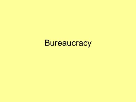 Bureaucracy.