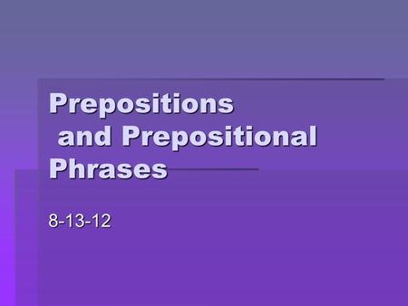 Prepositions and Prepositional Phrases