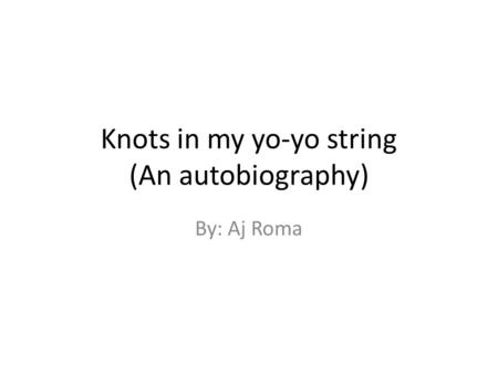 Knots in my yo-yo string (An autobiography)