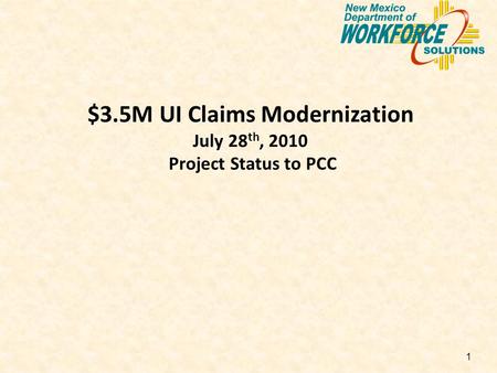 1 $3.5M UI Claims Modernization July 28 th, 2010 Project Status to PCC.