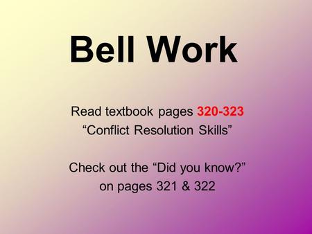 Bell Work Read textbook pages “Conflict Resolution Skills”