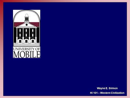 Wayne E. Sirmon HI 101 – Western Civilization. History 101 Western Civilization To 1660 History 101 Western Civilization To 1660 Wayne E. Sirmon.