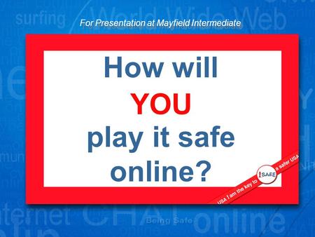 How will play it safe online? YOU For Presentation at Mayfield Intermediate.