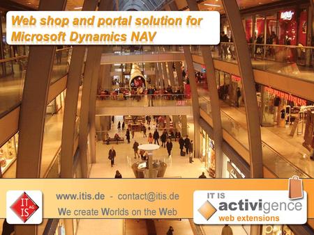 Get it on the Internet now! Microsoft Dynamics NAV for staffs, partners, and customers of your company IT IS AG.