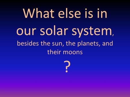 #1: Asteroids Asteroids: are large rocks in orbit around the Sun