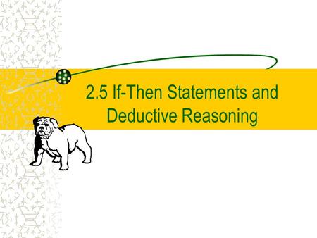 2.5 If-Then Statements and Deductive Reasoning