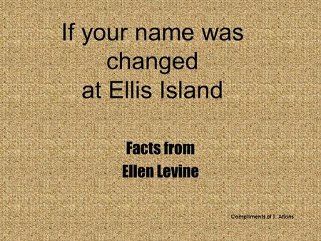 If your name was changed at Ellis Island