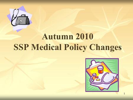 1 Autumn 2010 SSP Medical Policy Changes. Table of contents One-month budgeting for OHP & HKC …………………pg 3 New simplified income verification process………………pg.