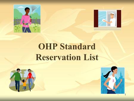 1 OHP Standard Reservation List. 2 Training will Cover OHP Standard Reservation List outreach and public awareness The process for getting on the Standard.