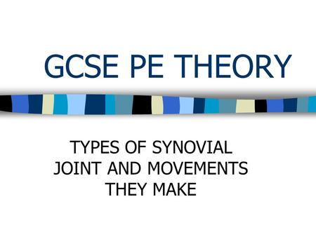 TYPES OF SYNOVIAL JOINT AND MOVEMENTS THEY MAKE