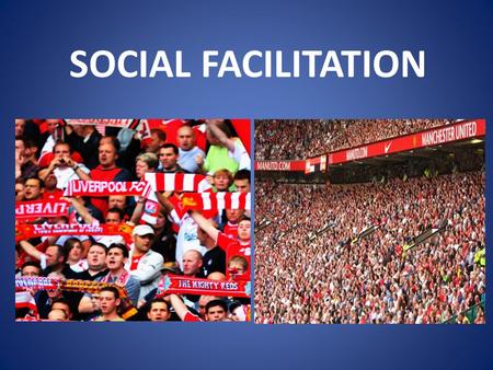 SOCIAL FACILITATION. Is the effect that the presence of spectators has on the way sportspeople play or perform CAN BE POSITIVE or NEGATIVE.