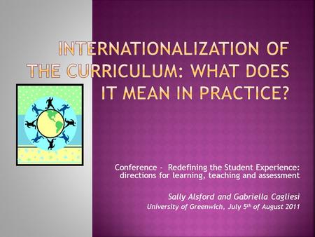 Conference - Redefining the Student Experience: directions for learning, teaching and assessment Sally Alsford and Gabriella Cagliesi University of Greenwich,