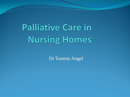 Dr Tammy Angel. Facts Around 600,000 people die in England each year 2/3rds of them over the age of 75 66% of people have never discussed death with their.