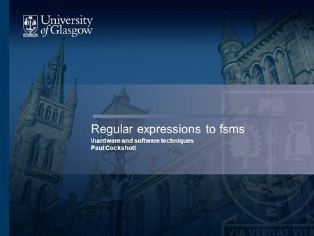 Regular expressions to fsms \hardware and software techniques Paul Cockshott.