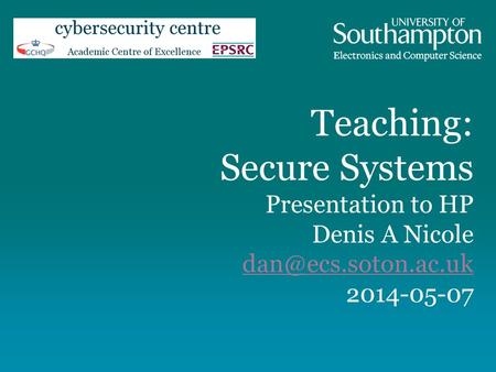 Teaching: Secure Systems Presentation to HP Denis A Nicole 2014-05-07