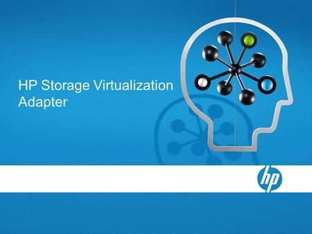 HP Storage Virtualization Adapter VMware Site Recovery Manager Simplifies and automates disaster recovery workflows −Setup, testing, failover Turns manual.